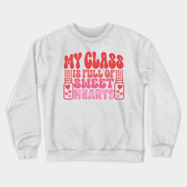 Retro Teacher Valentines Day Gifts, My Class is Full of Sweet Hearts Crewneck Sweatshirt by mcoshop